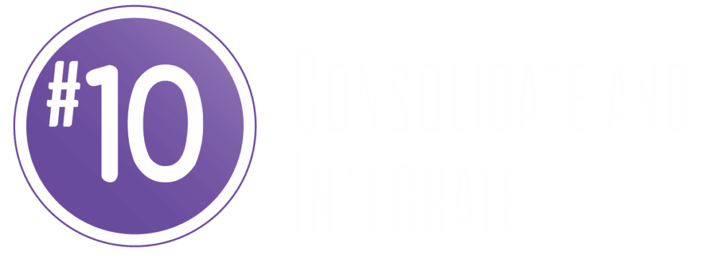 #10 - Consolidate and Integrate