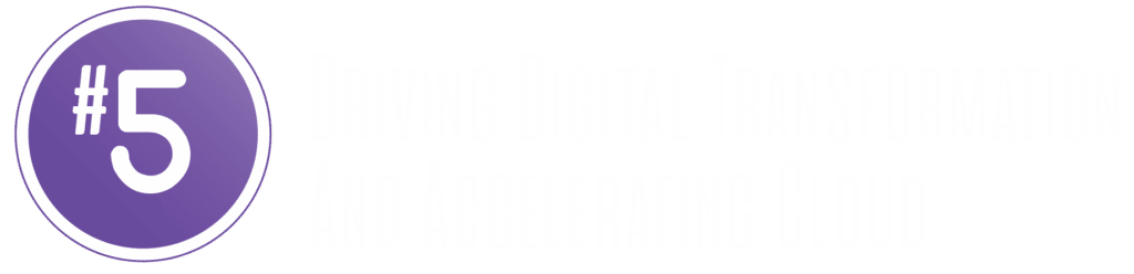 #5 - Driving Digital Transformation And Accelerating Cloud