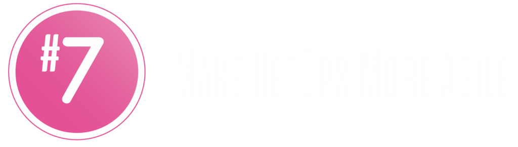 #7 - Make NetOps More Agile