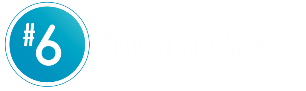 #6 - Optimize Your Network