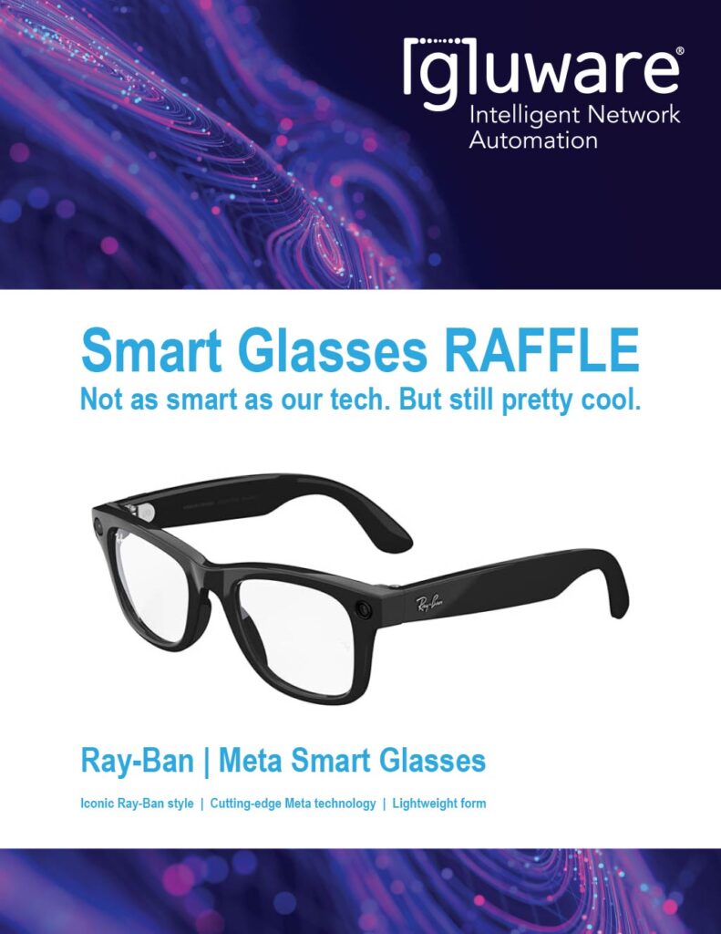 A photo of RayBan Meta Smart Glasses. The text reads: Gluware Intelligent Network Automation. Smart Glasses Raffle. Not as smart as our tech. But still pretty cool. Iconic Ray-Ban Style. Cutting-edge Meta technology. Lightweight form.